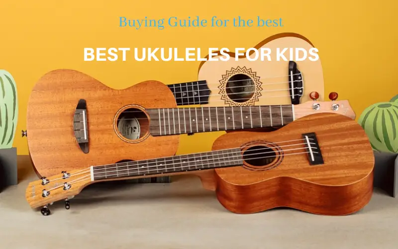 Best Ukuleles for Kids Buyer's Guide